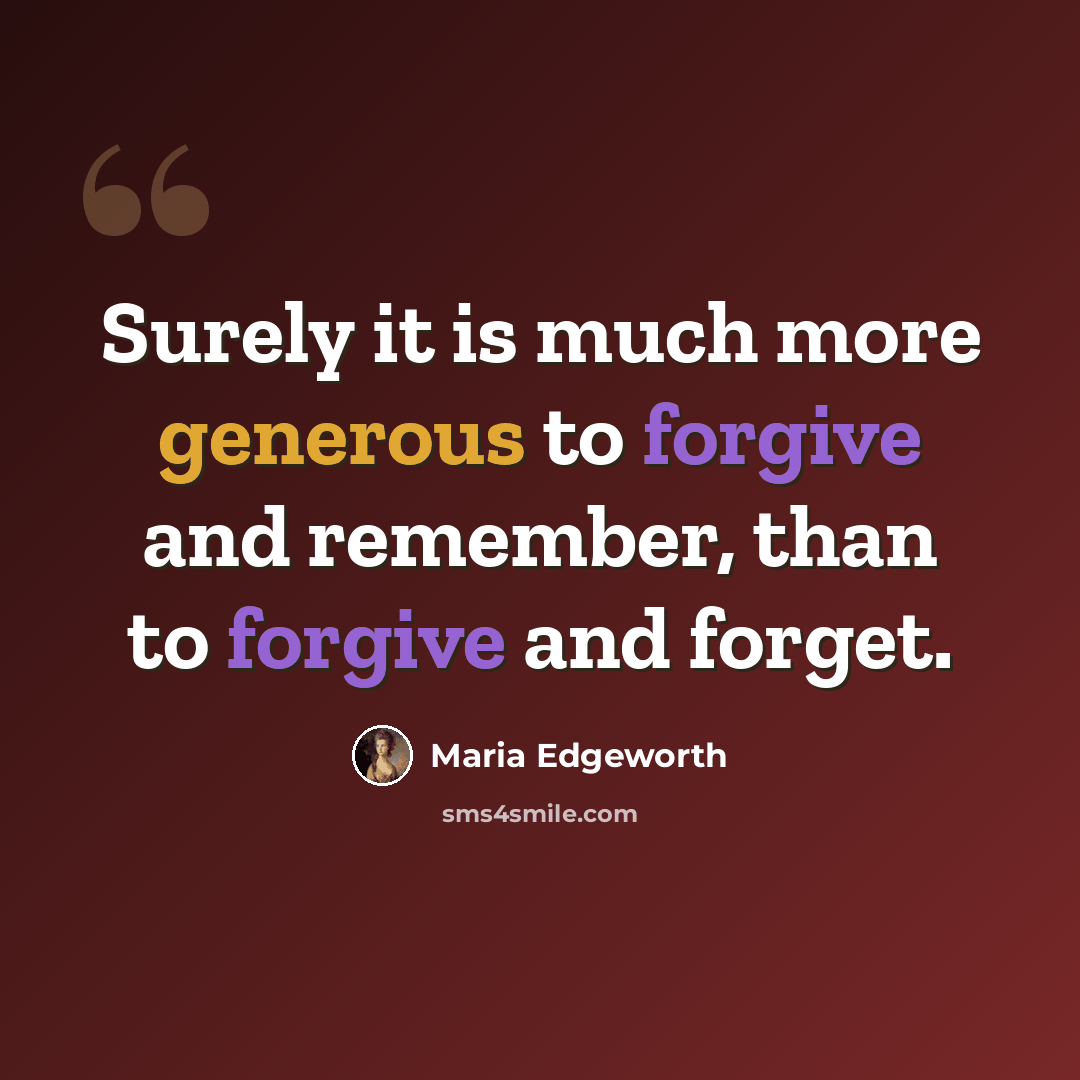 “Surely it is much more generous to forgive and remember, than to forgive and forget.” quote by Maria Edgeworth