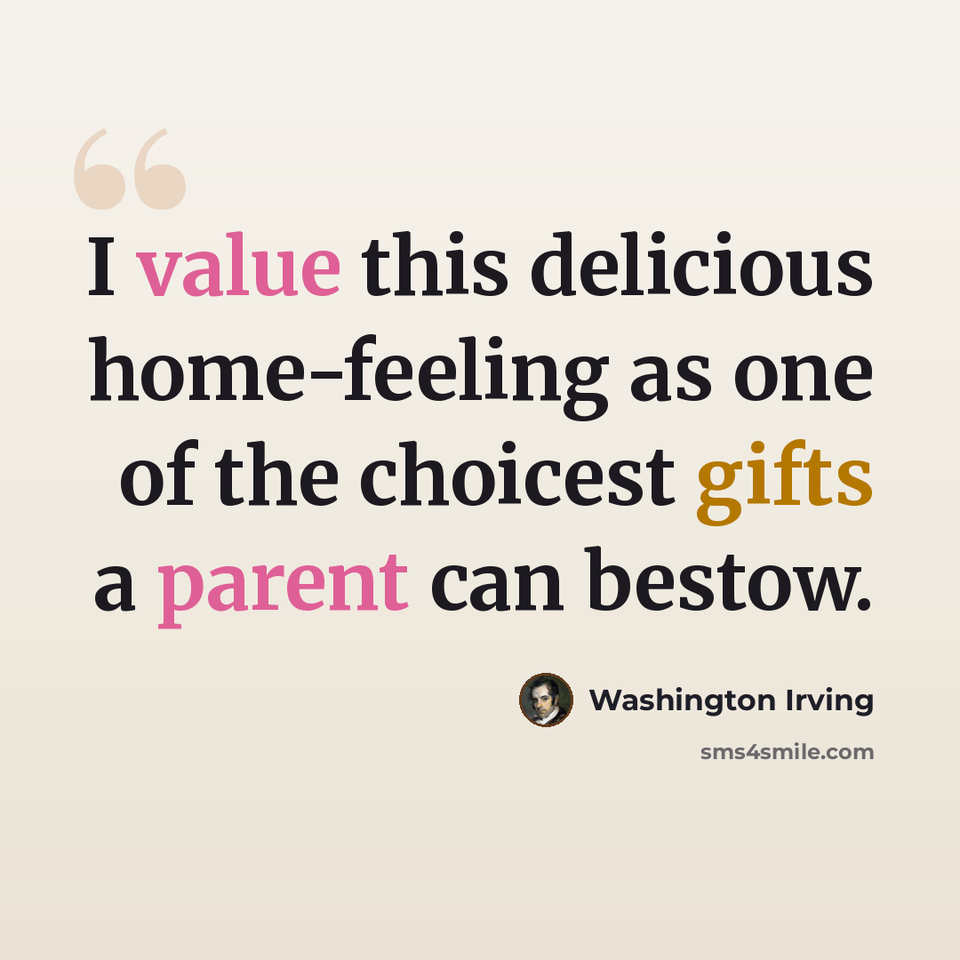 “I value this delicious home-feeling as one of the choicest gifts a parent can bestow.” quote by Washington Irving