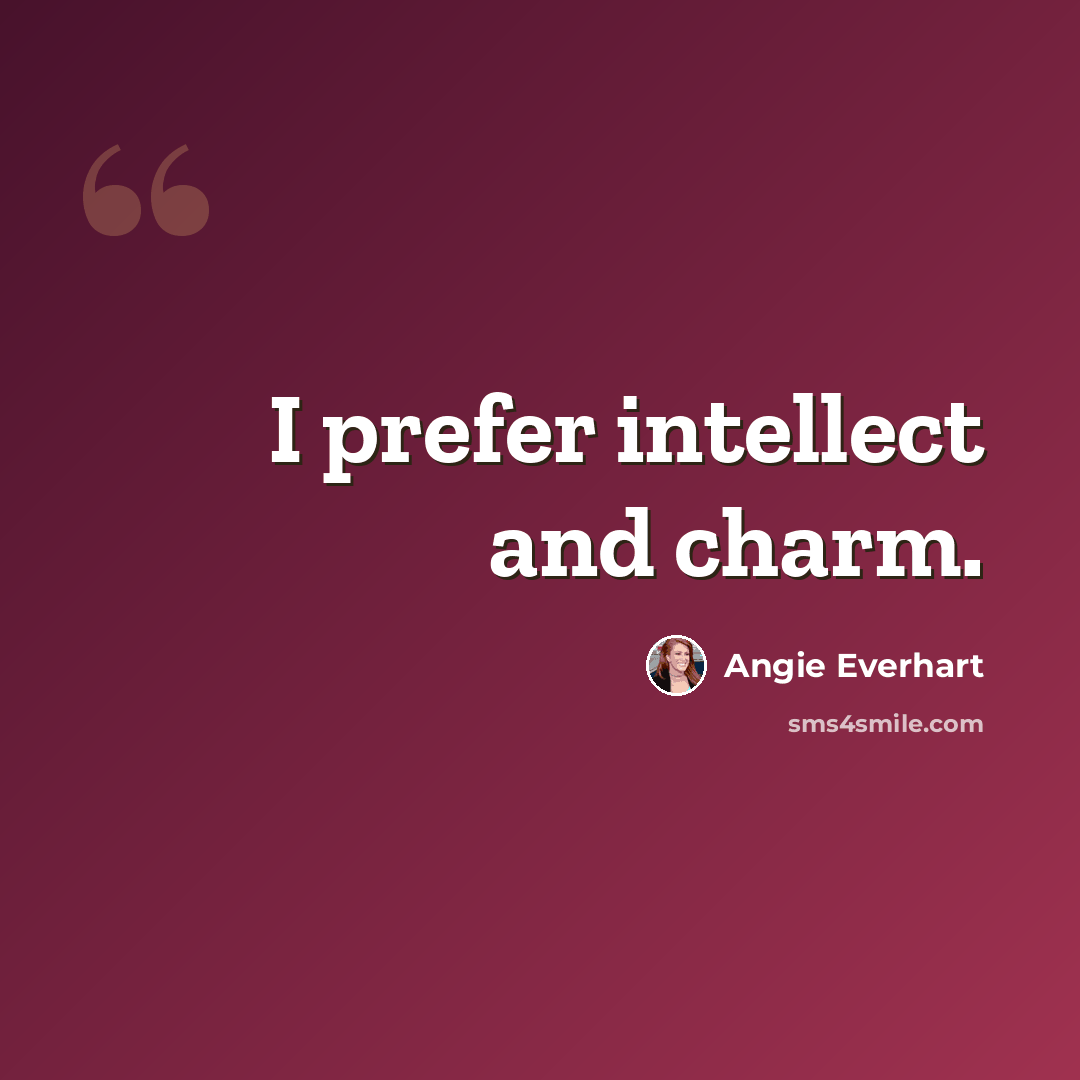“I prefer intellect and charm.” quote by Angie Everhart
