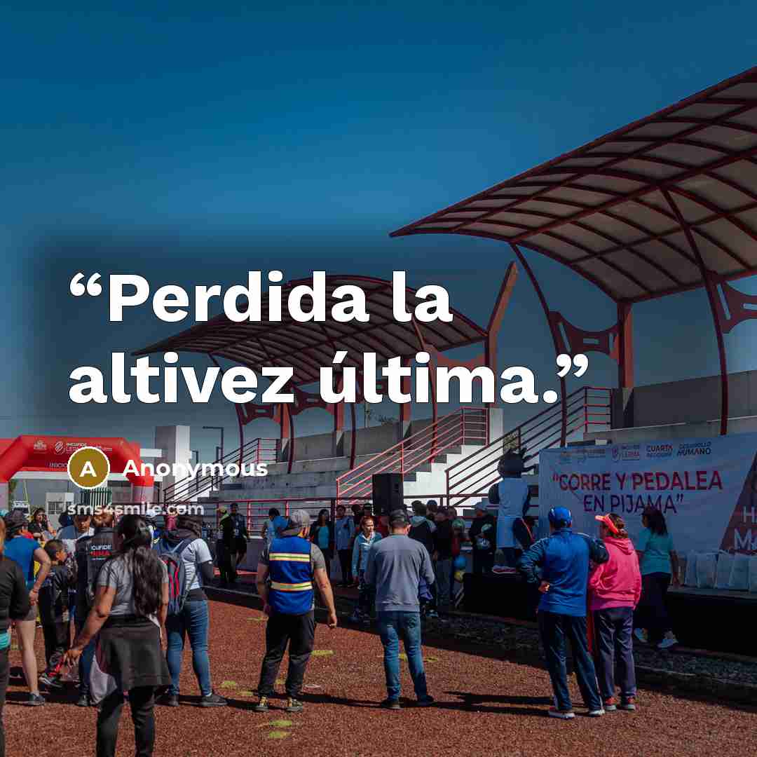 “Perdida la altivez última.” quote by Anonymous