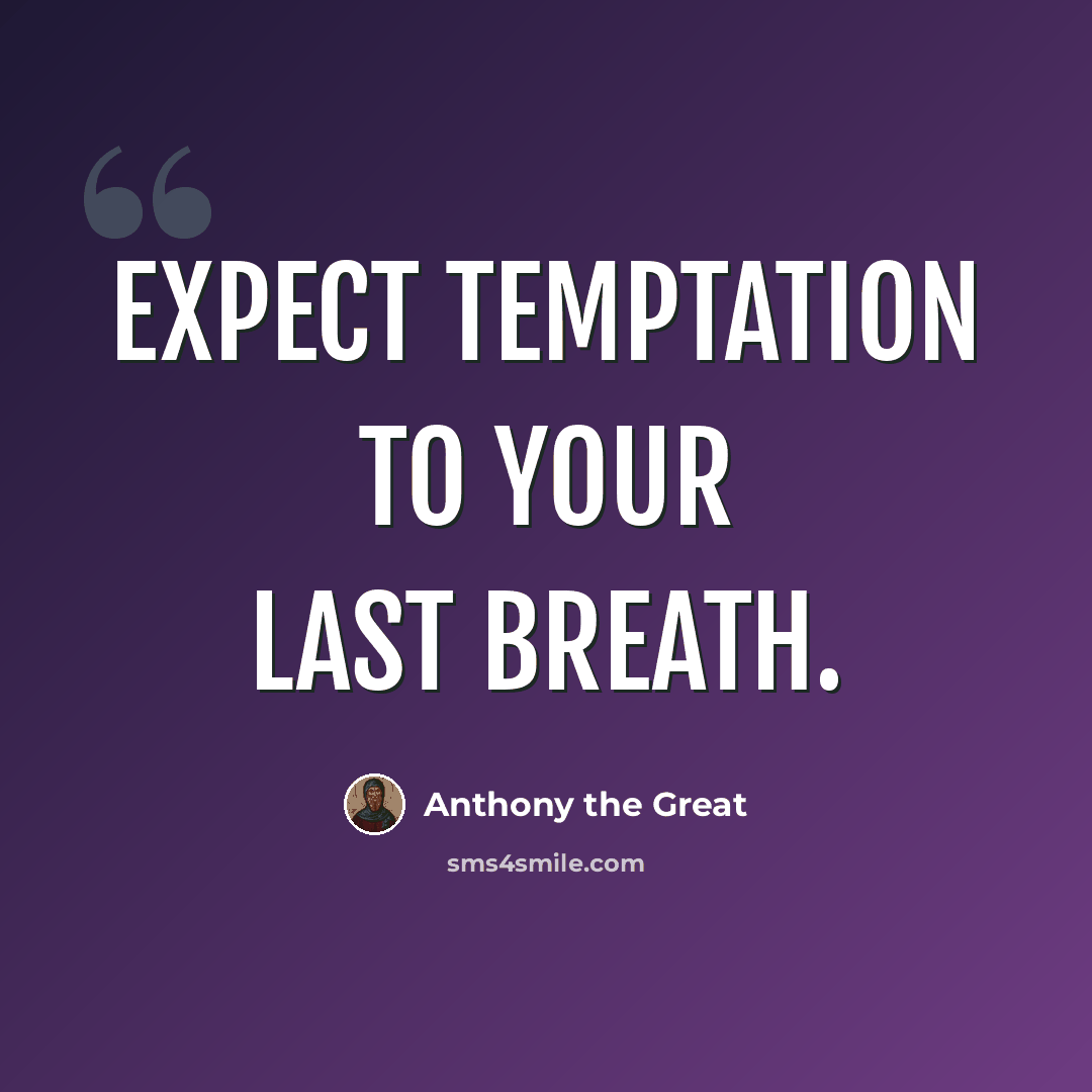 “Expect temptation to your last breath.” quote by Anthony the Great