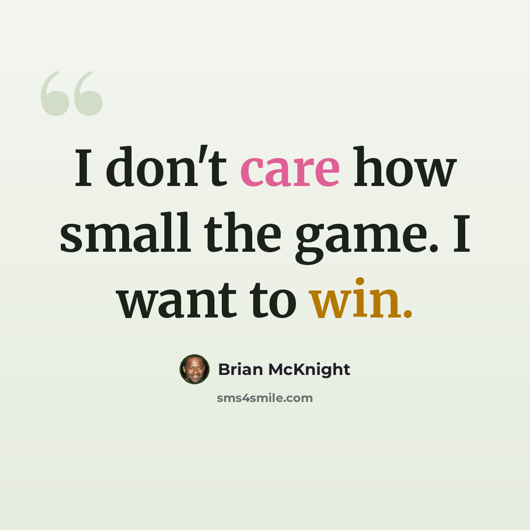 “I don't care how small the game. I want to win.” quote by Brian McKnight