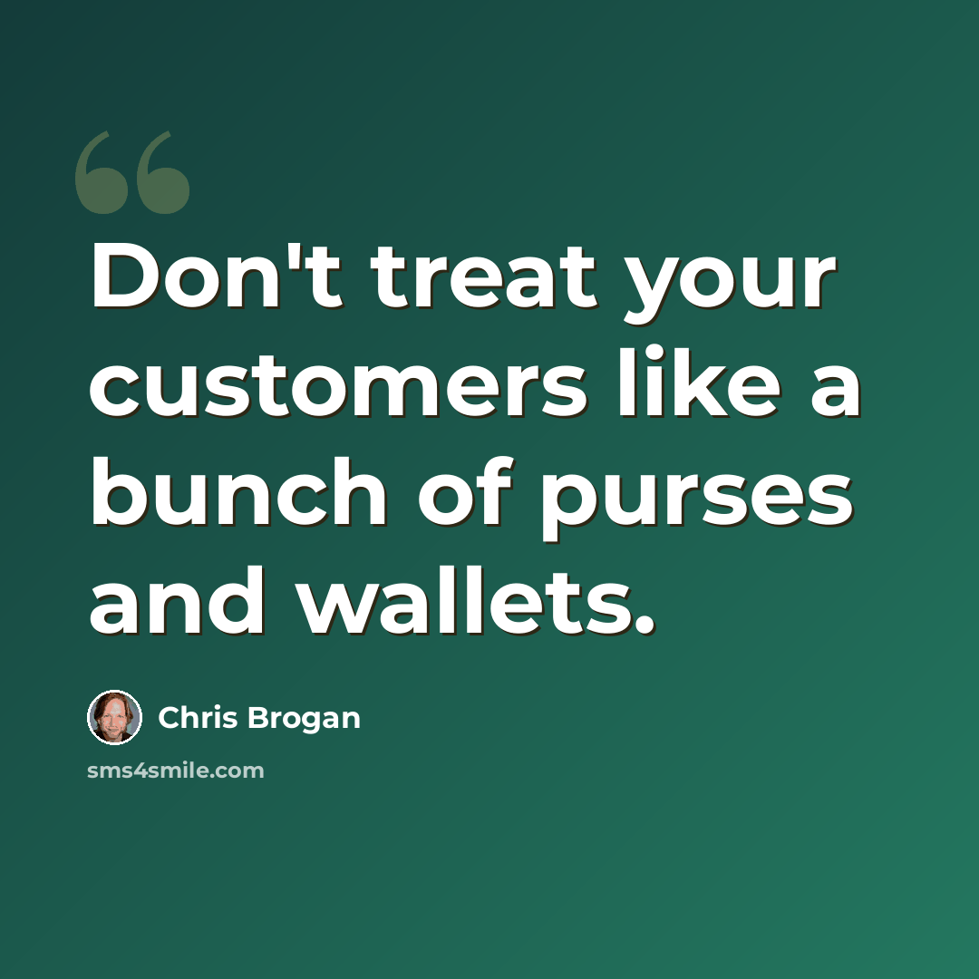 “Don't treat your customers like a bunch of purses and wallets.” quote by Chris Brogan