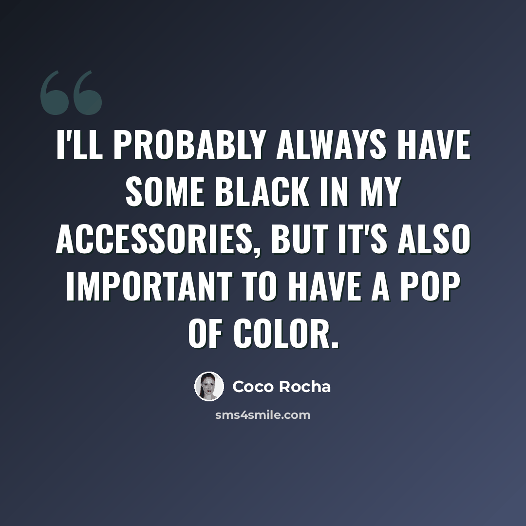 “I'll probably always have some black in my accessories, but it's also important to have a pop of color.” quote by Coco Rocha