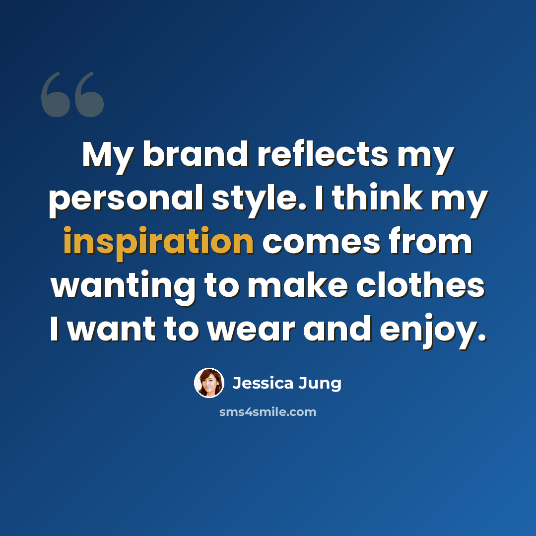 “My brand reflects my personal style. I think my inspiration comes from wanting to make clothes I want to wear and enjoy.” quote by Jessica Jung
