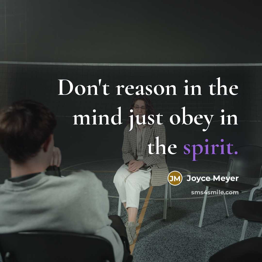 “Don't reason in the mind just obey in the spirit.” quote by Joyce Meyer