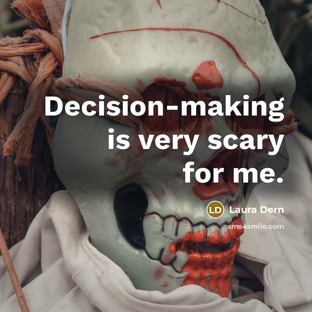 “Decision-making is very scary for me.” quote by Laura Dern