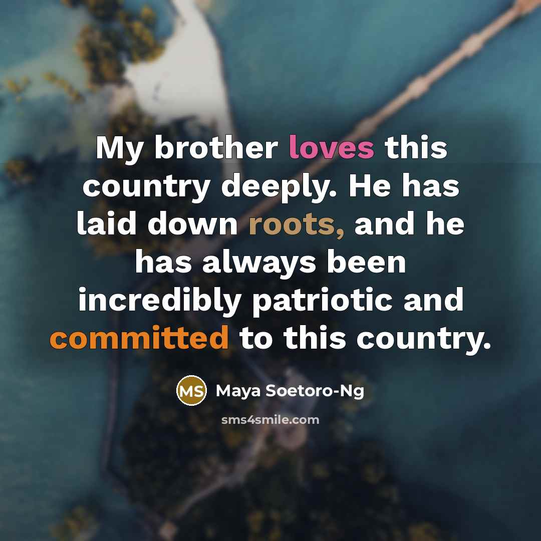 “My brother loves this country deeply. He has laid down roots, and he has always been incredibly patriotic and committed to this country.” quote by Maya Soetoro-Ng