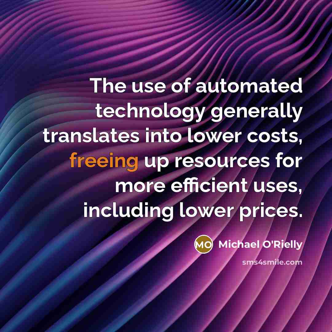 “The use of automated technology generally translates into lower costs, freeing up resources for more efficient uses, including lower prices.” quote by Michael O'Rielly