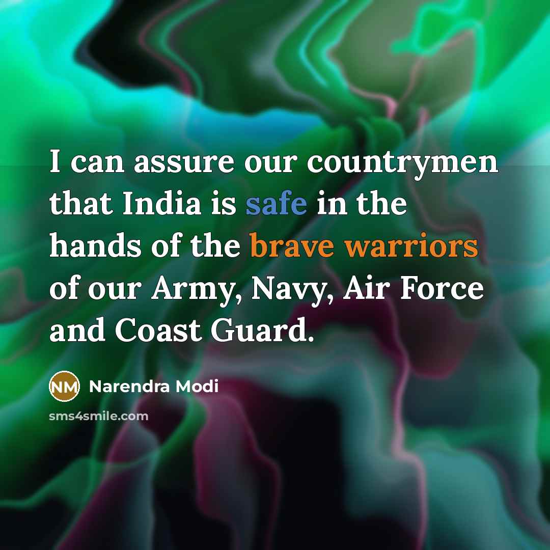 “I can assure our countrymen that India is safe in the hands of the brave warriors of our Army, Navy, Air Force and Coast Guard.” quote by Narendra Modi