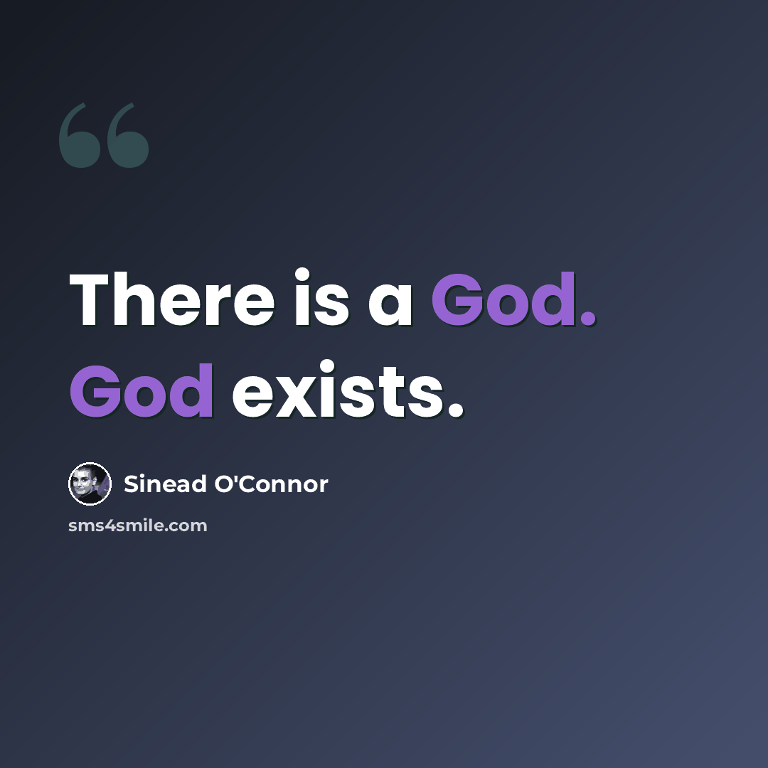 “There is a God. God exists.” quote by Sinead O'Connor