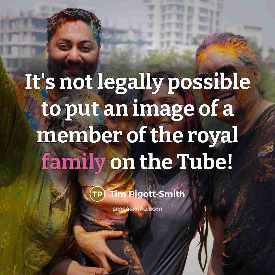 “It's not legally possible to put an image of a member of the royal family on the Tube!” quote by Tim Pigott-Smith