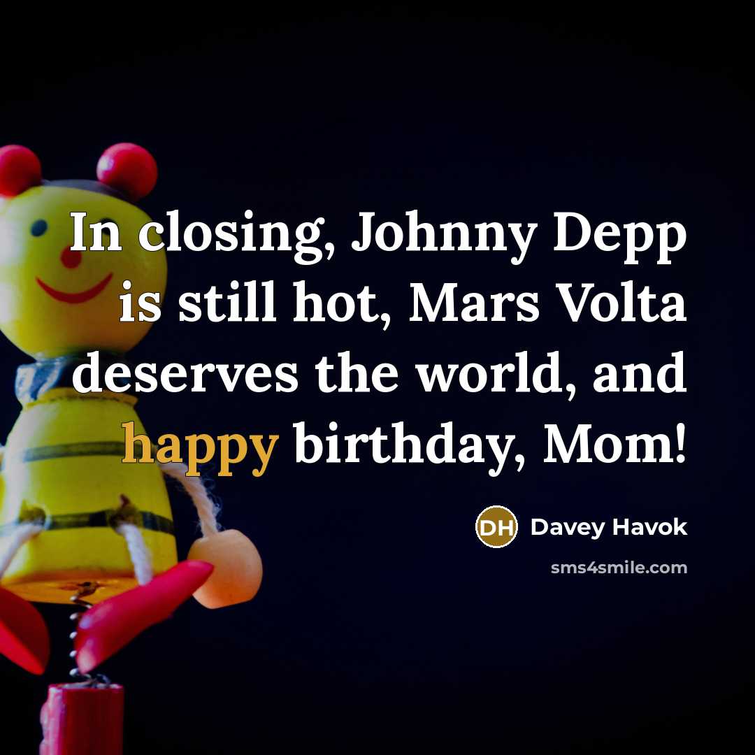 “In closing, Johnny Depp is still hot, Mars Volta deserves the world, and happy birthday, Mom!” quote by Davey Havok