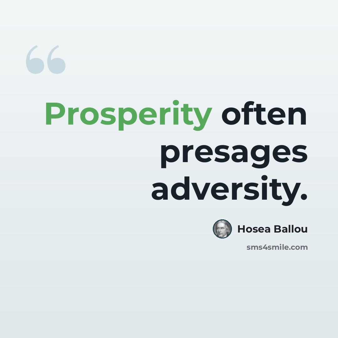 “Prosperity often presages adversity.” quote by Hosea Ballou