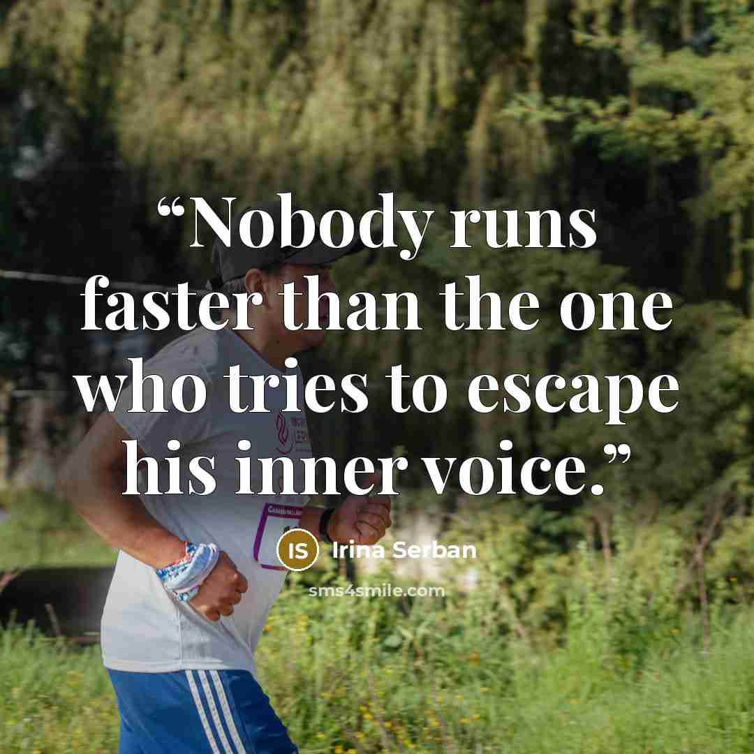 “Nobody runs faster than the one who tries to escape his inner voice.” quote by Irina Serban
