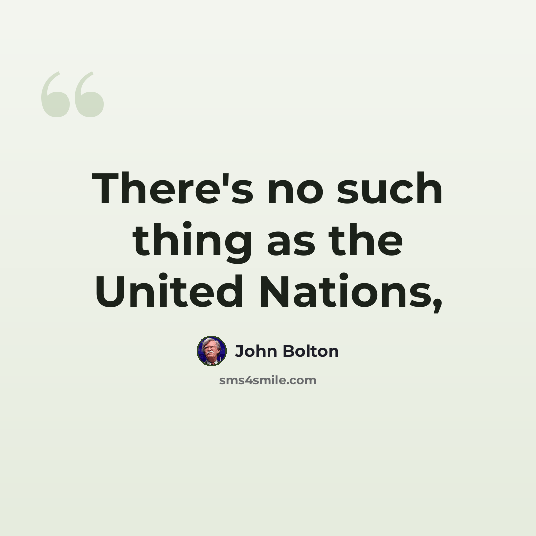 “There's no such thing as the United Nations,” quote by John Bolton