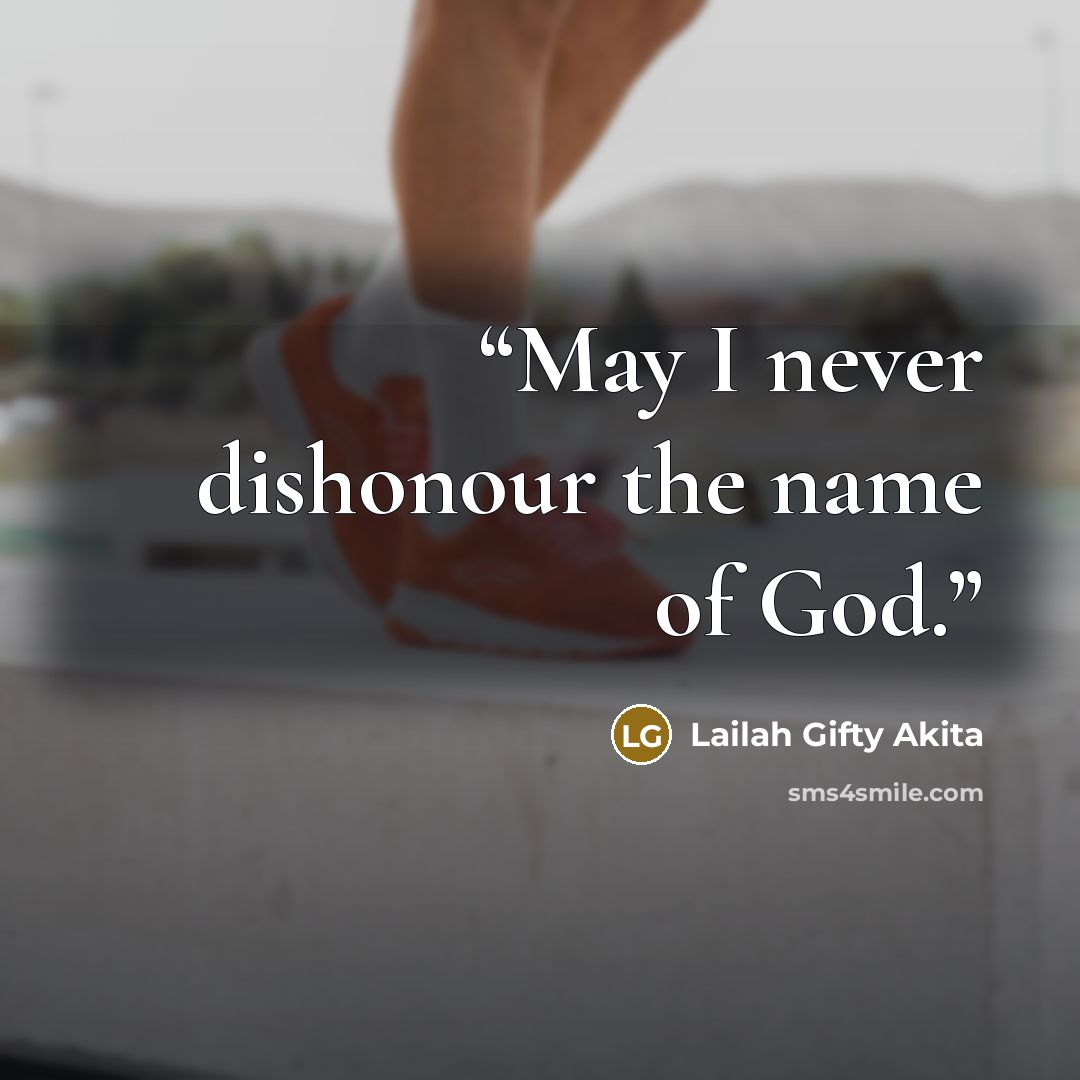 “May I never dishonour the name of God.” quote by Lailah Gifty Akita