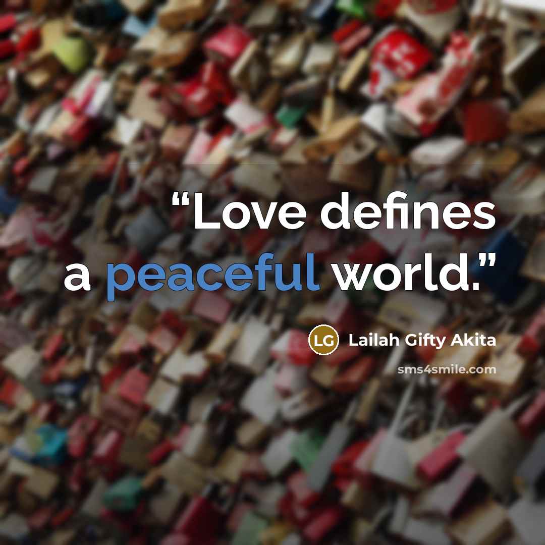 “Love defines a peaceful world.” quote by Lailah Gifty Akita
