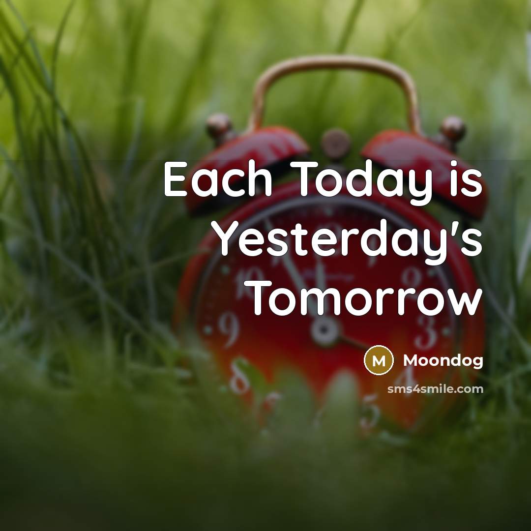 “Each Today is Yesterday's Tomorrow” quote by Moondog