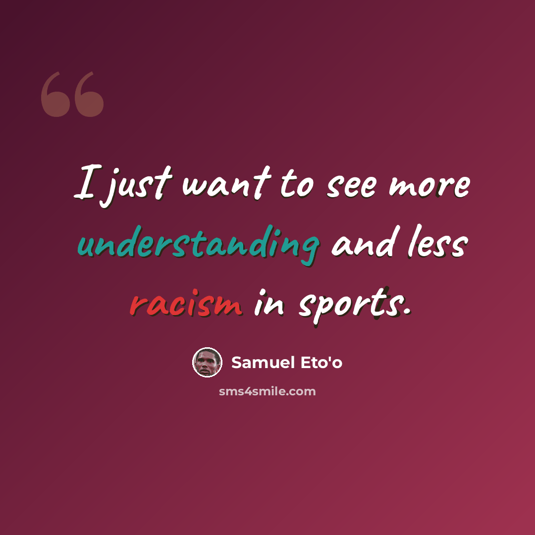 “I just want to see more understanding and less racism in sports.” quote by Samuel Eto'o
