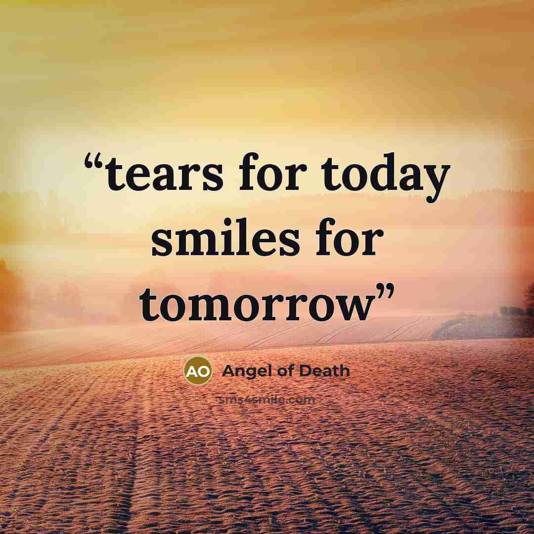 “tears for today smiles for tomorrow” quote by Angel of Death