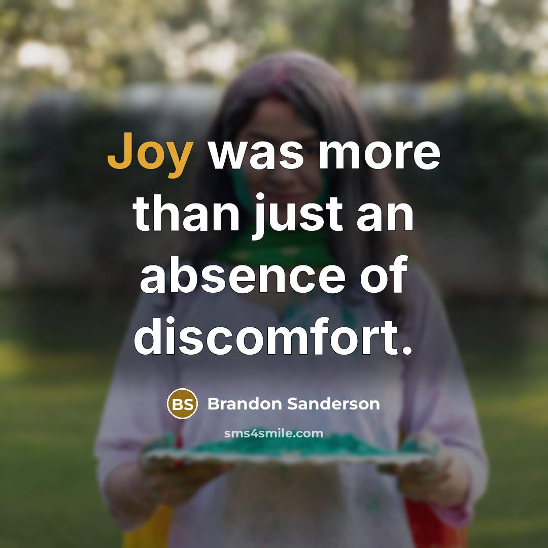 “Joy was more than just an absence of discomfort.” quote by Brandon Sanderson
