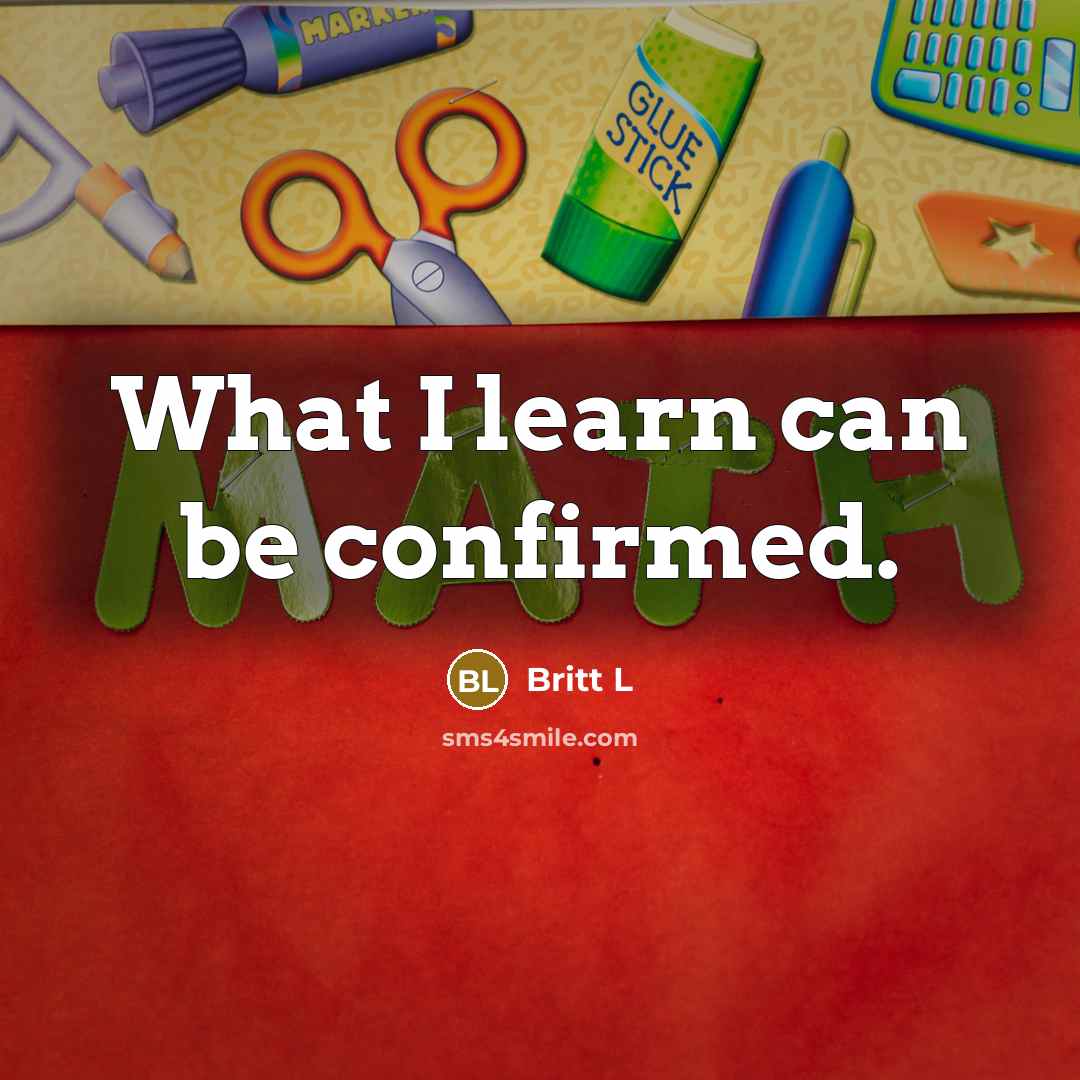 “What I learn can be confirmed.” quote by Britt L
