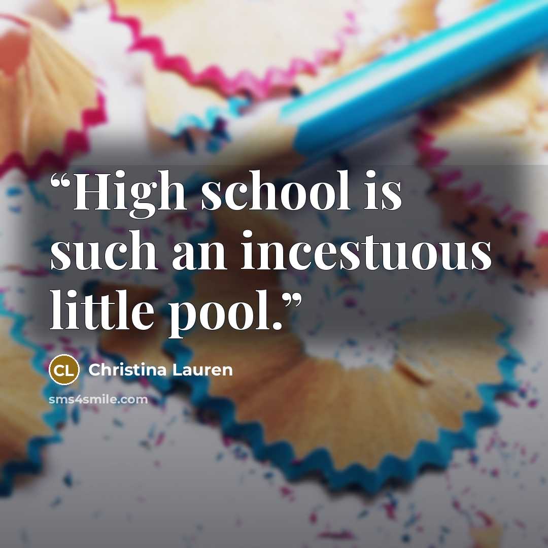 “High school is such an incestuous little pool.” quote by Christina Lauren