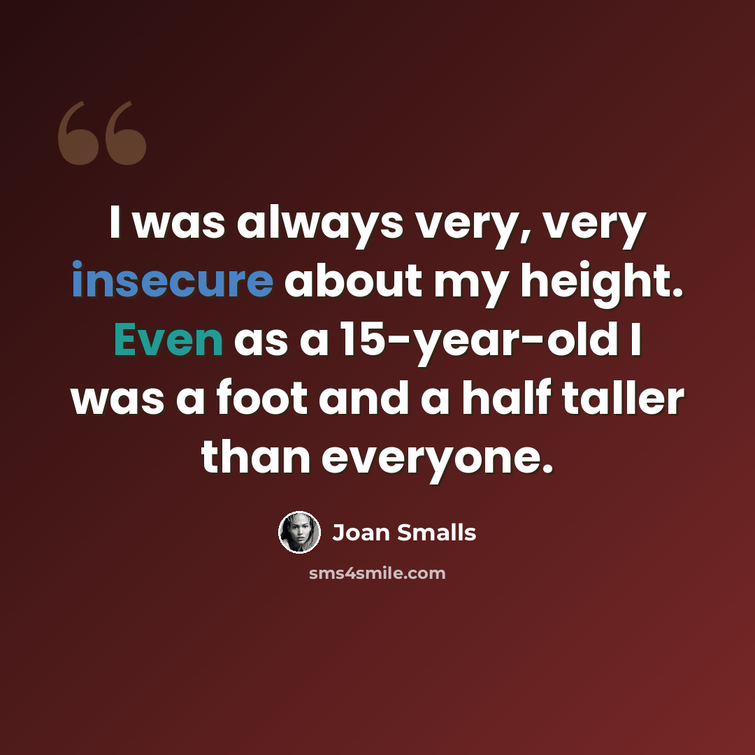 “I was always very, very insecure about my height. Even as a 15-year-old I was a foot and a half taller than everyone.” quote by Joan Smalls