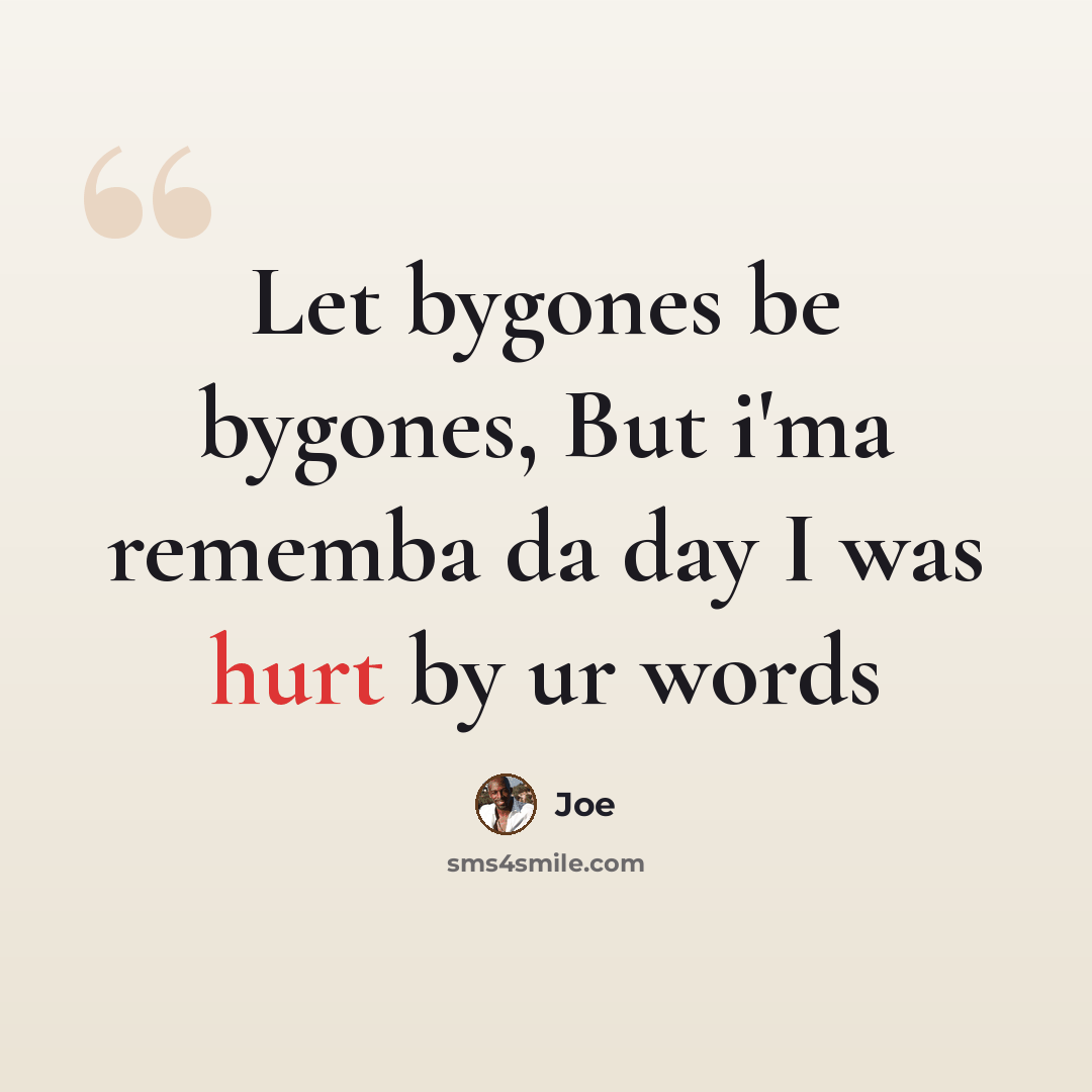 “Let bygones be bygones, But i'ma rememba da day I was hurt by ur words” quote by Joe