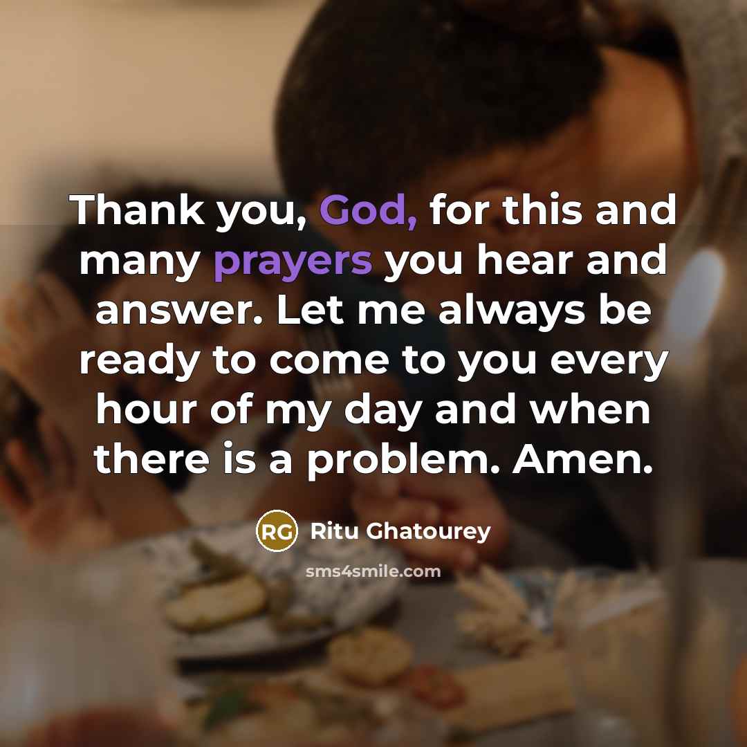 “Thank you, God, for this and many prayers you hear and answer. Let me always be ready to come to you every hour of my day and when there is a problem. Amen.” quote by Ritu Ghatourey