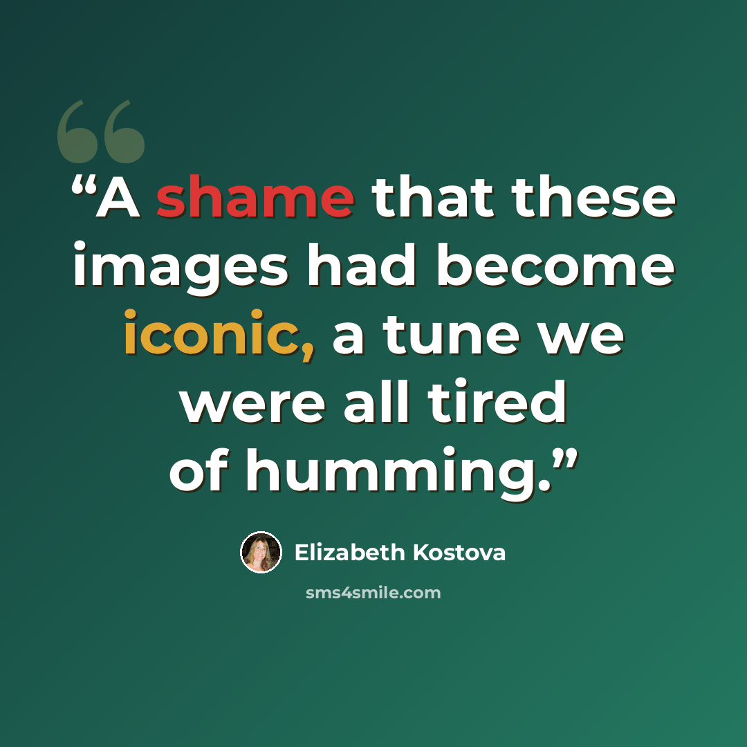 “A shame that these images had become iconic, a tune we were all tired of humming.” quote by Elizabeth Kostova