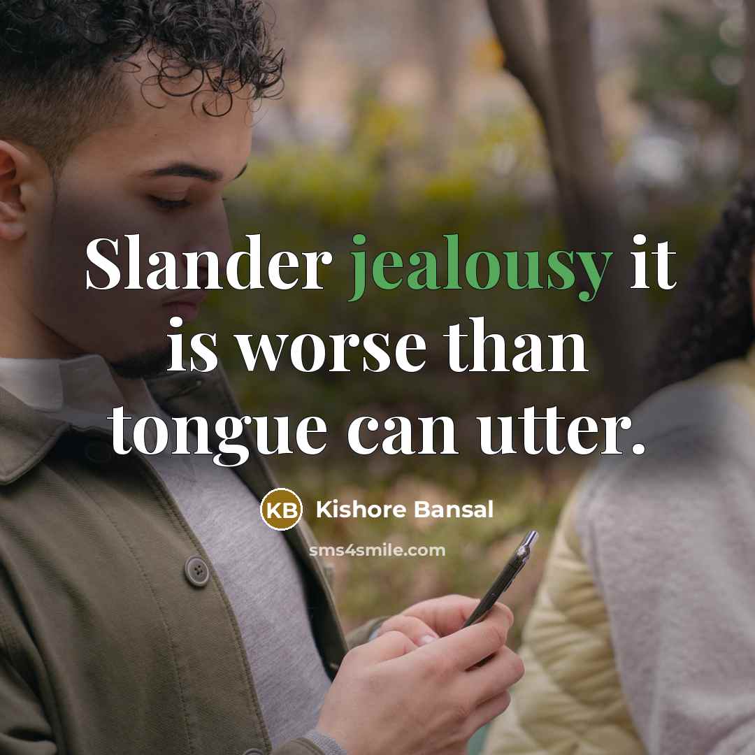“Slander jealousy it is worse than tongue can utter.” quote by Kishore Bansal