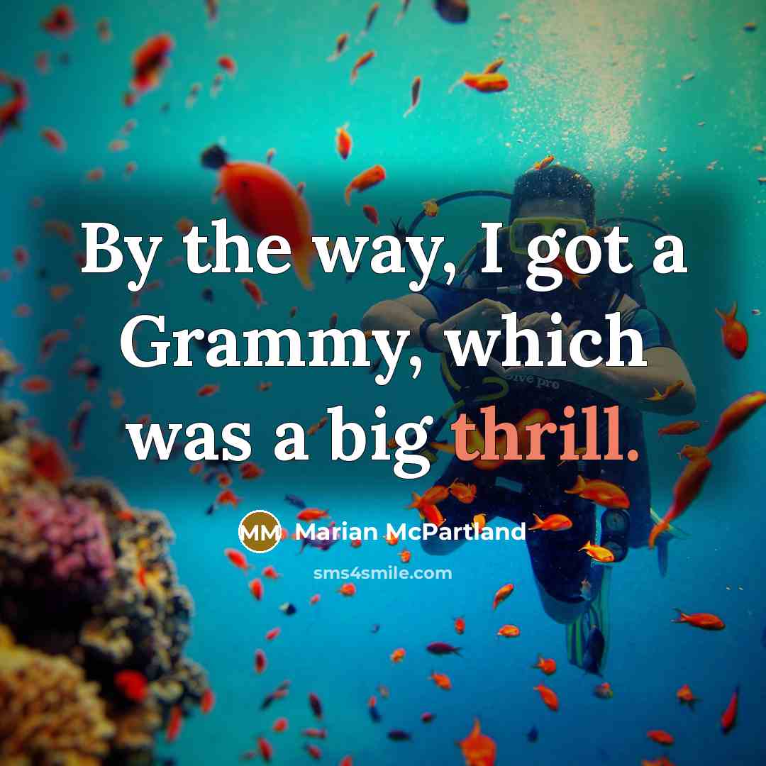 “By the way, I got a Grammy, which was a big thrill.” quote by Marian McPartland