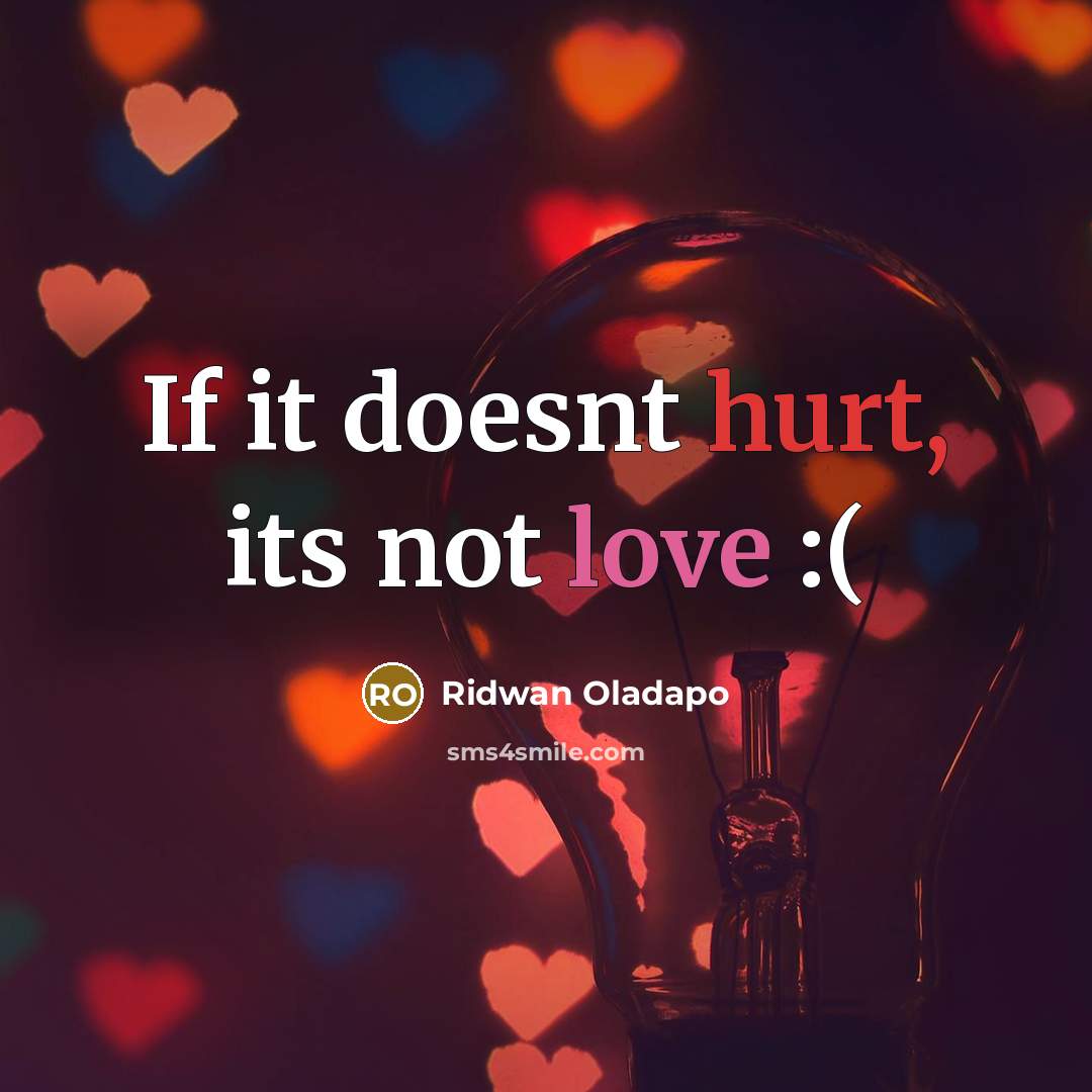 “If it doesnt hurt, its not love :(” quote by Ridwan Oladapo