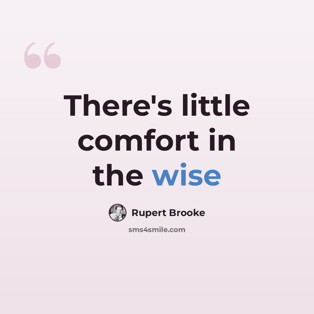 “There's little comfort in the wise” quote by Rupert Brooke