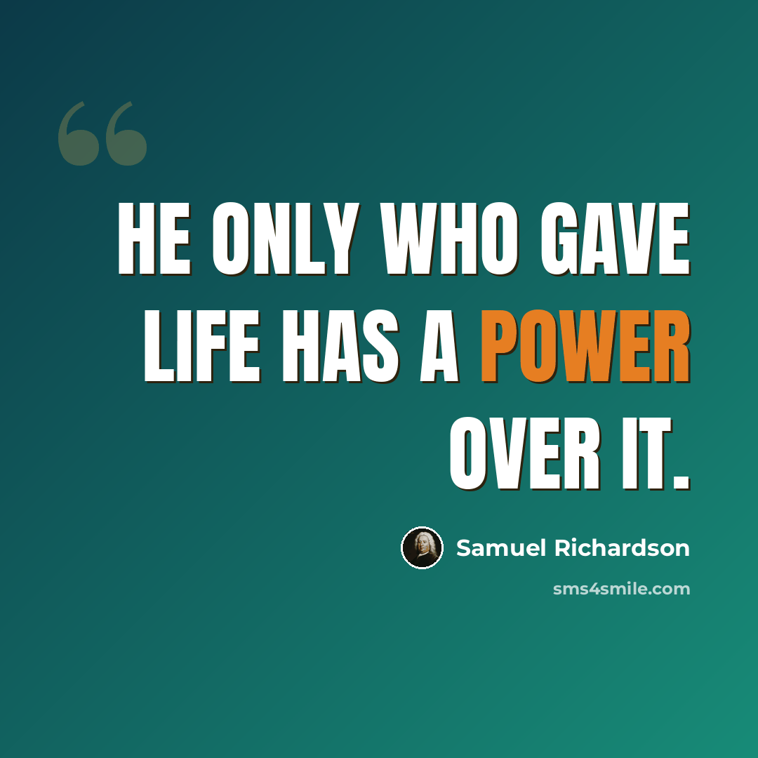 “He only who gave life has a power over it.” quote by Samuel Richardson