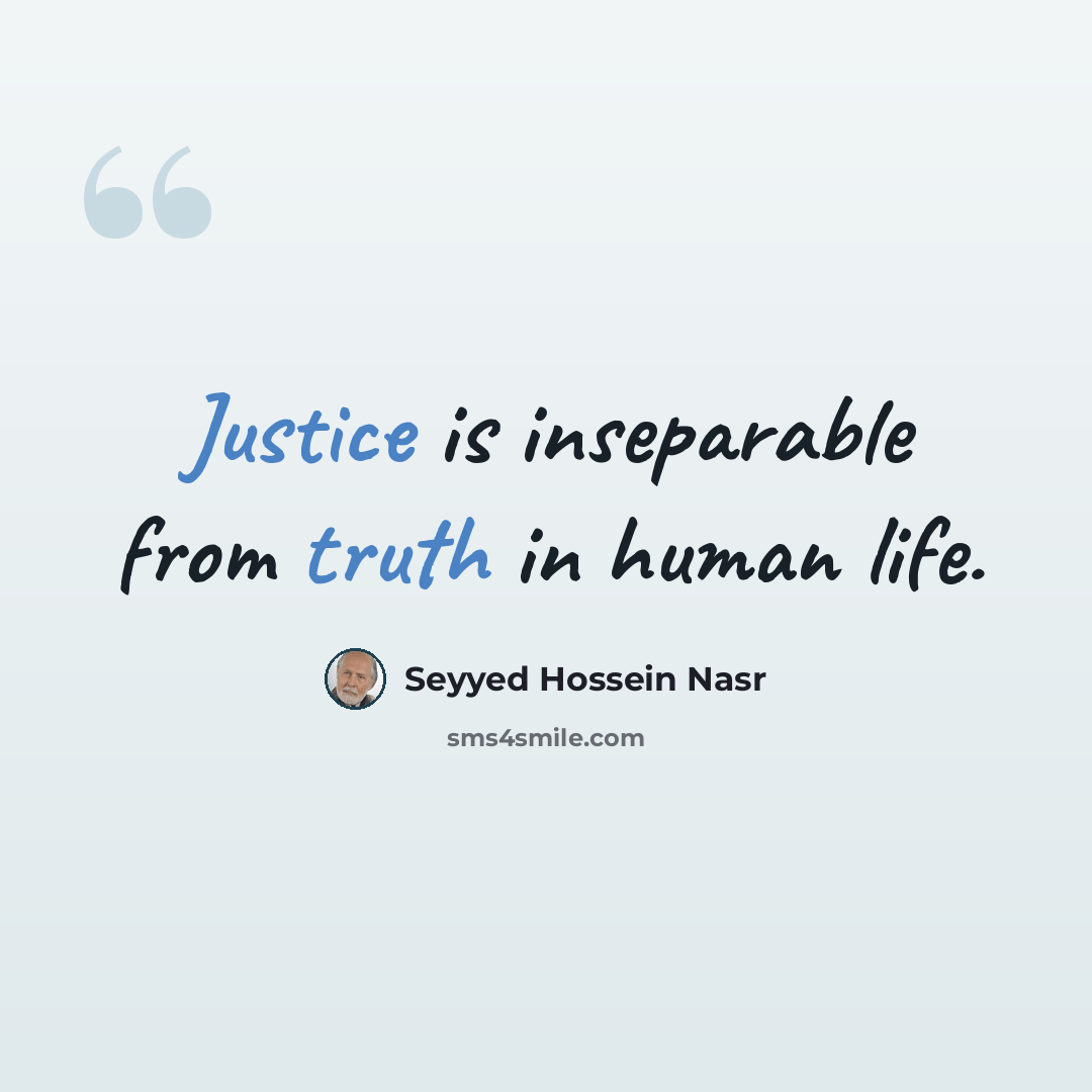 “Justice is inseparable from truth in human life.” quote by Seyyed Hossein Nasr