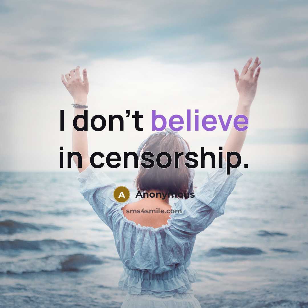 “I don't believe in censorship.” quote by Anonymous
