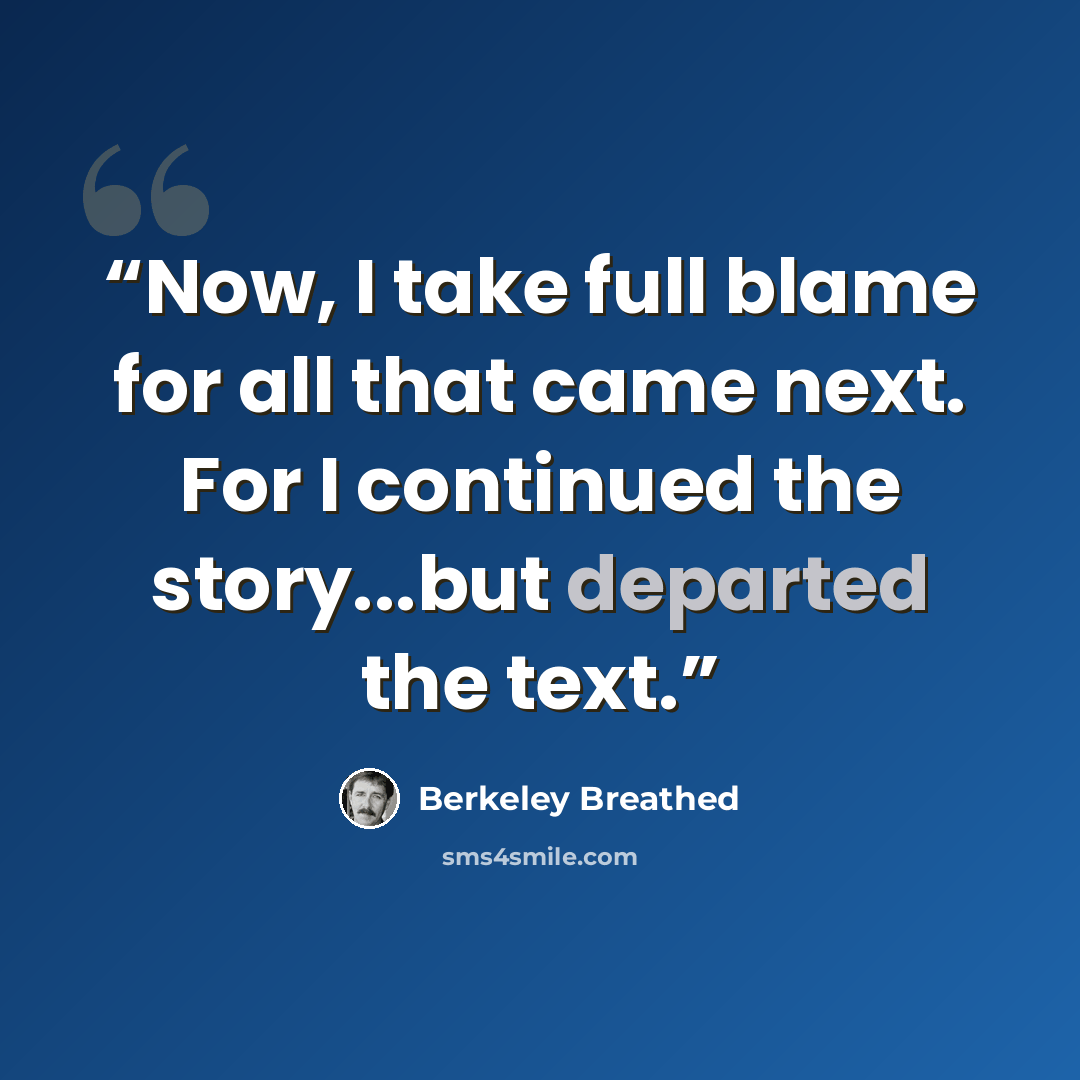 “Now, I take full blame for all that came next. For I continued the story...but departed the text.” quote by Berkeley Breathed