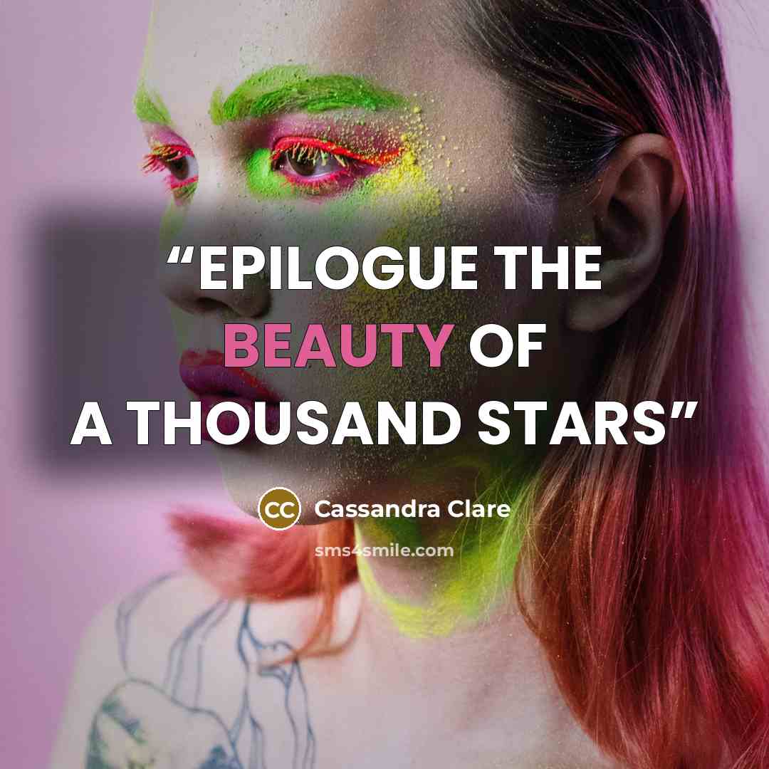 “EPILOGUE THE BEAUTY OF A THOUSAND STARS” quote by Cassandra Clare