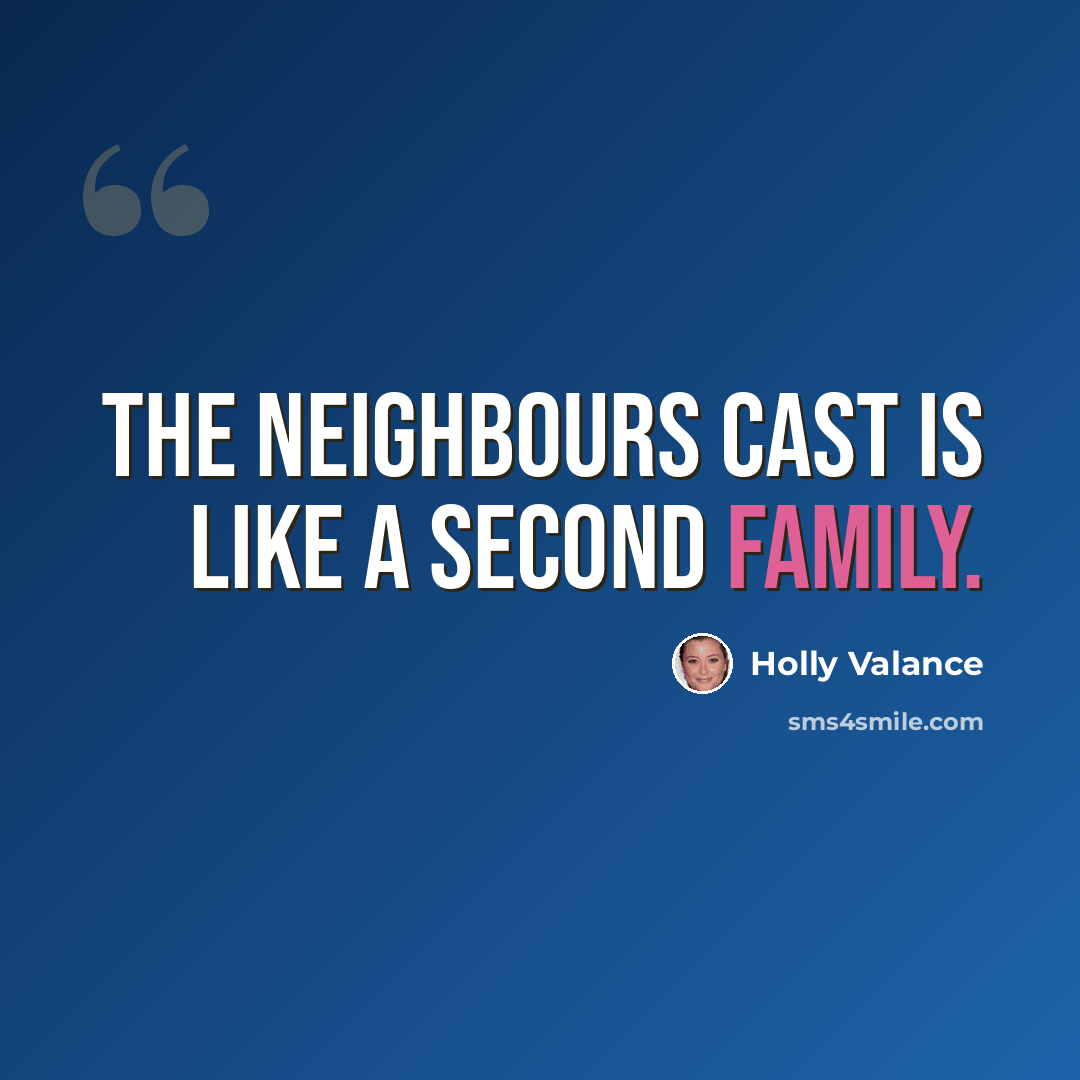 “The Neighbours cast is like a second family.” quote by Holly Valance