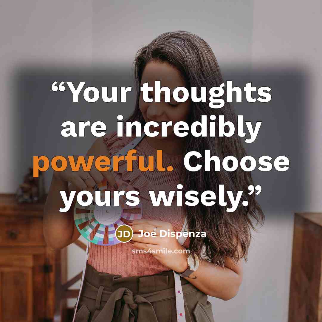 “Your thoughts are incredibly powerful. Choose yours wisely.” quote by Joe Dispenza