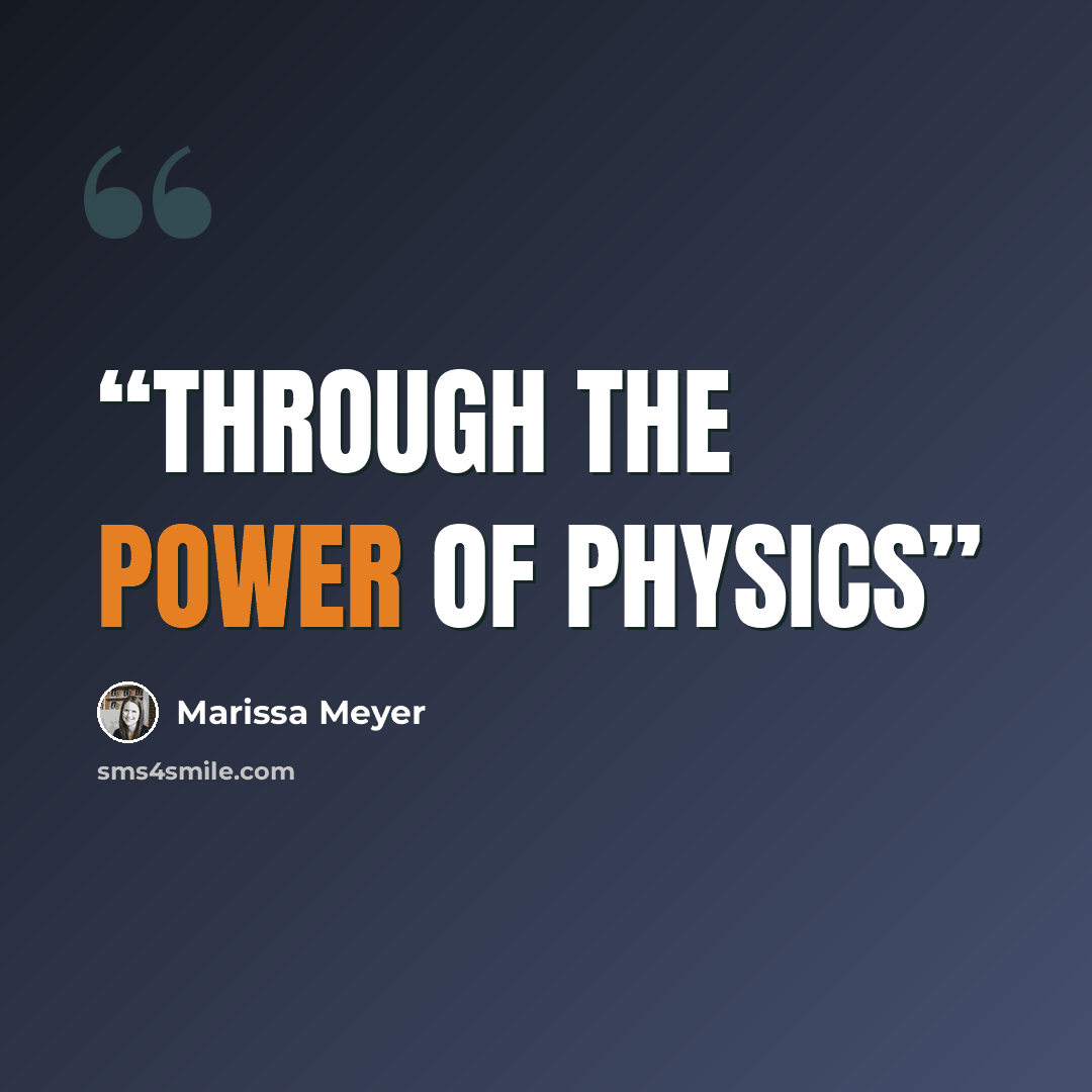 “Through the power of physics” quote by Marissa Meyer