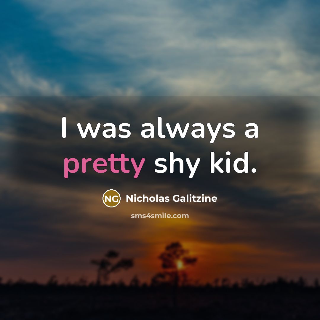 “I was always a pretty shy kid.” quote by Nicholas Galitzine