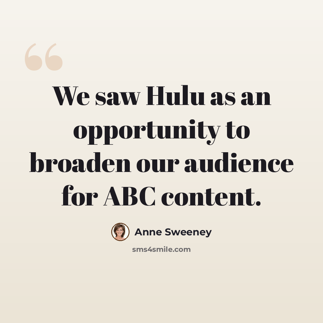 “We saw Hulu as an opportunity to broaden our audience for ABC content.” quote by Anne Sweeney