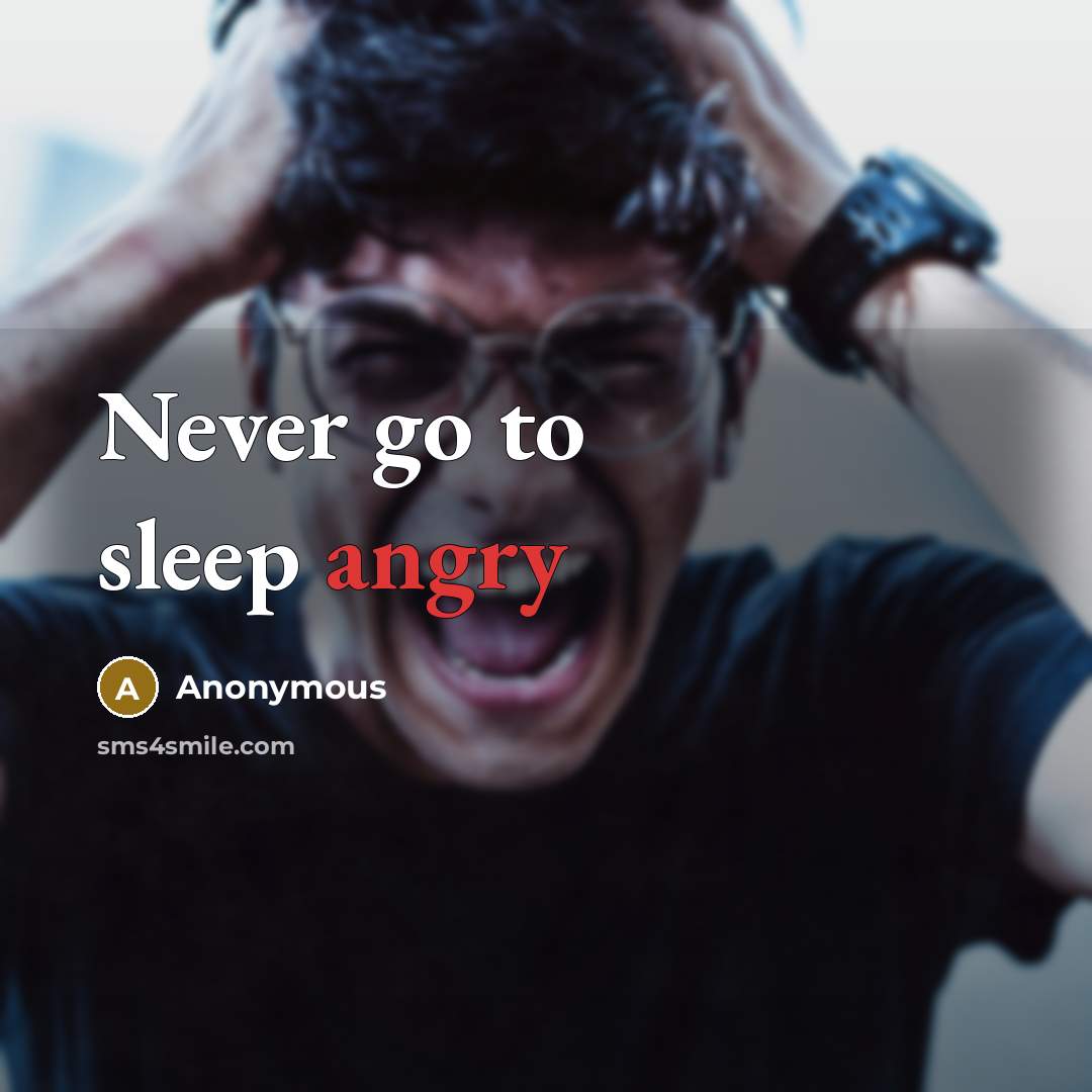 “Never go to sleep angry” quote by Anonymous