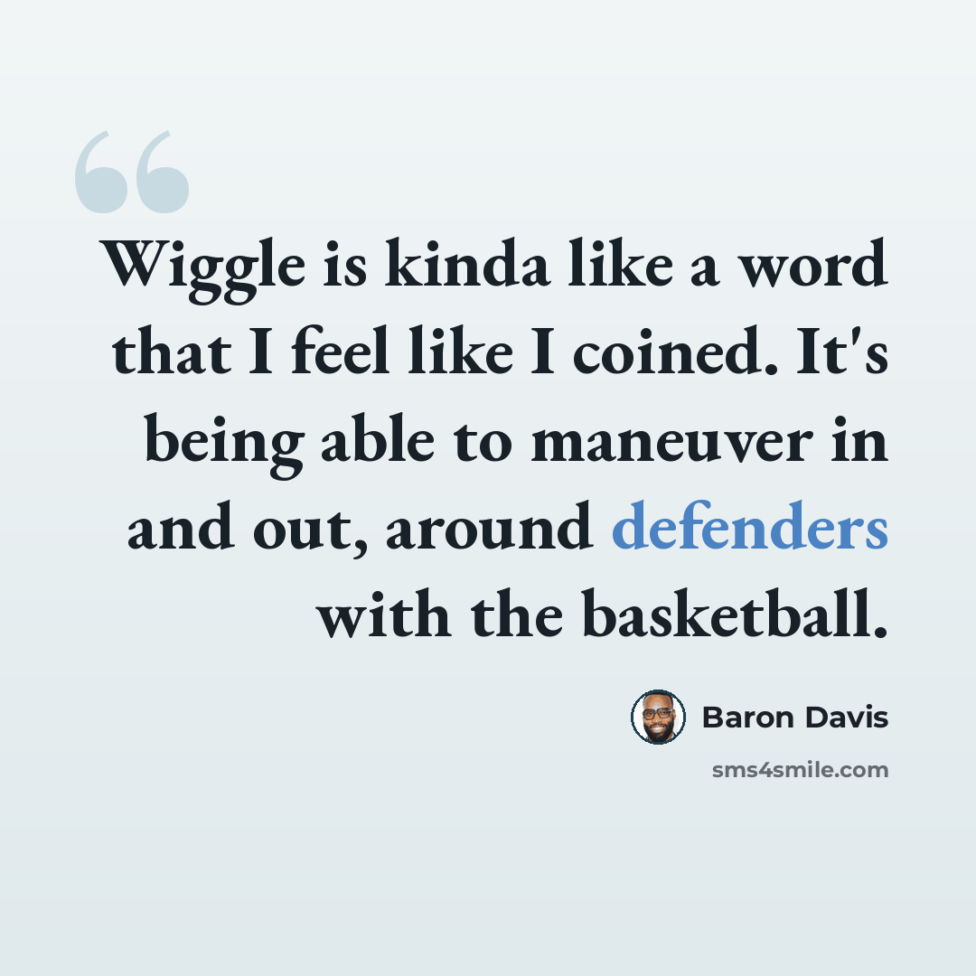 “Wiggle is kinda like a word that I feel like I coined. It's being able to maneuver in and out, around defenders with the basketball.” quote by Baron Davis