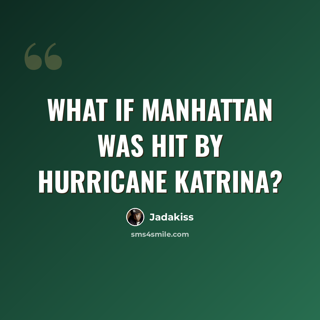 “What if Manhattan was hit by Hurricane Katrina?” quote by Jadakiss