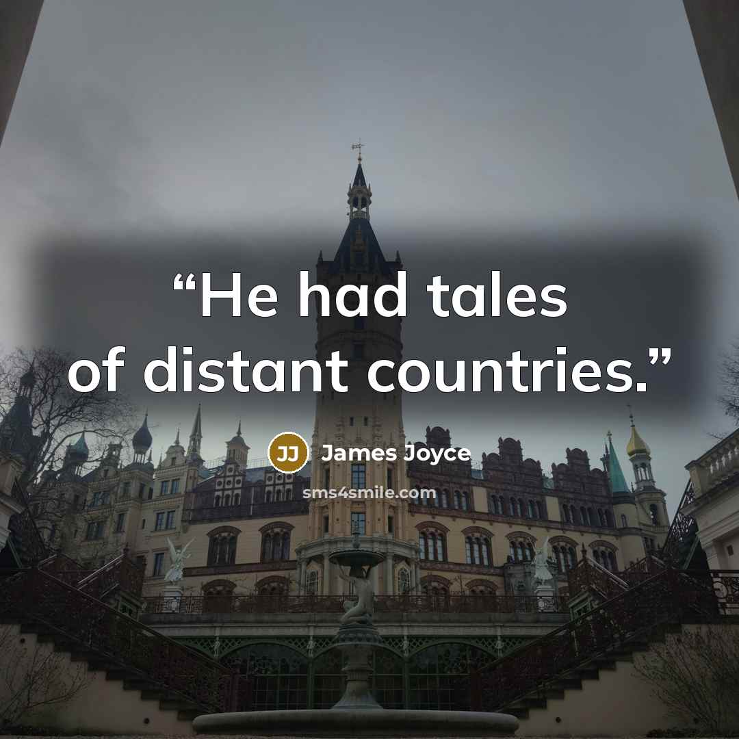 “He had tales of distant countries.” quote by James Joyce